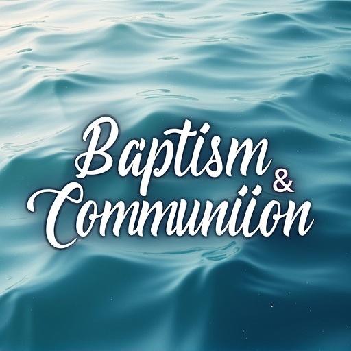 Typography displays the phrase 'Baptism & Communion' in mixed capital bold and elegant script fonts. Background features water symbolizing the spiritual message of baptism.