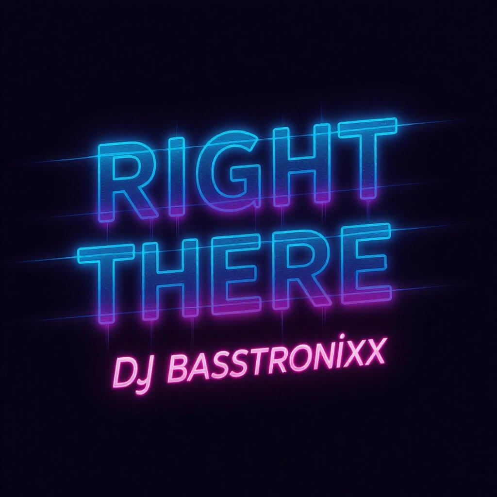 Dark RGB artistic Album Cover featuring futuristic writing. Text reads 'Right There DJ Basstronixx'.