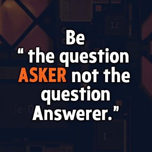 Desktop wallpaper design featuring the phrase encouraging individuals to be more inquisitive. Text states 'Be the question ASKER not the question ANSWERER' in contrasting colors.