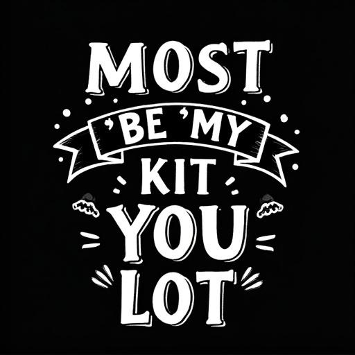 Graphic design features all-caps message on black t-shirt in white. Words 'Most ' and 'BE' at the top. 'MY' in flowing script. 'KIT' in decorative arrows. 'YOU' in bold wavy font, followed by 'LOT' at the bottom. Design portrays motivational statement about achieving happiness.