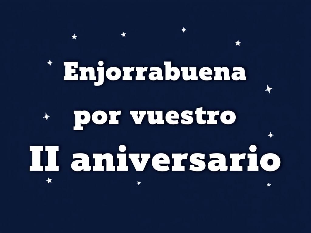 The image features bold white text on a dark blue background. The message reads 'Enhorabuena por vuestro II aniversario'. Scattered stars decorate the background, adding a festive touch. This design is suitable for celebrating a second anniversary. The colors create a strong contrast, making the text stand out. Overall, it's a cheerful design appropriate for festive occasions.