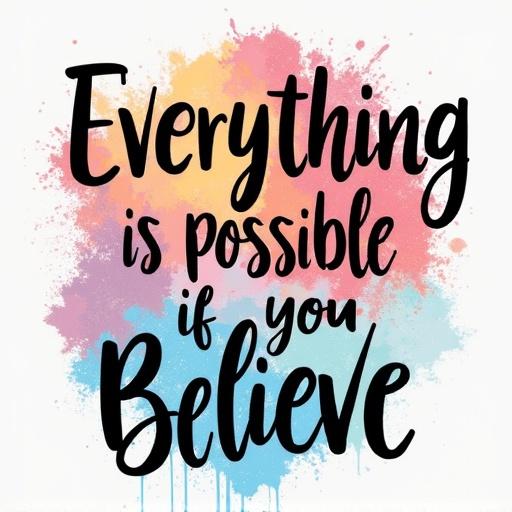 Design features the phrase Everything is possible if you believe in a colorful and artistic font with a splash background.
